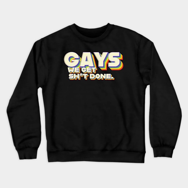 Gays, We Get Sh*t Done. Crewneck Sweatshirt by MiamiTees305